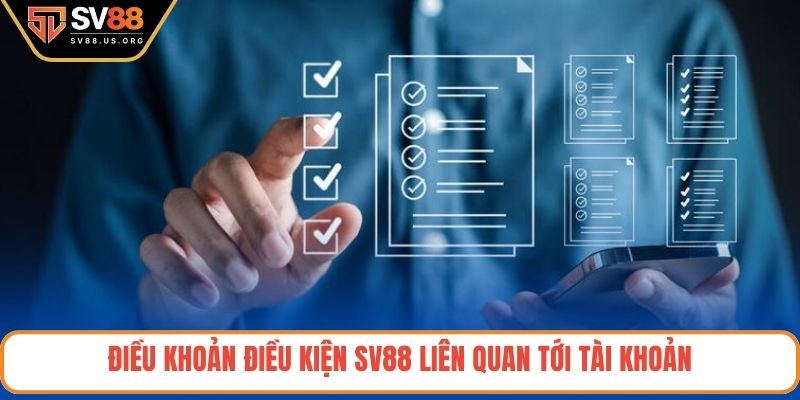 Điều khoản điều kiện SV88 liên quan tới tài khoản
