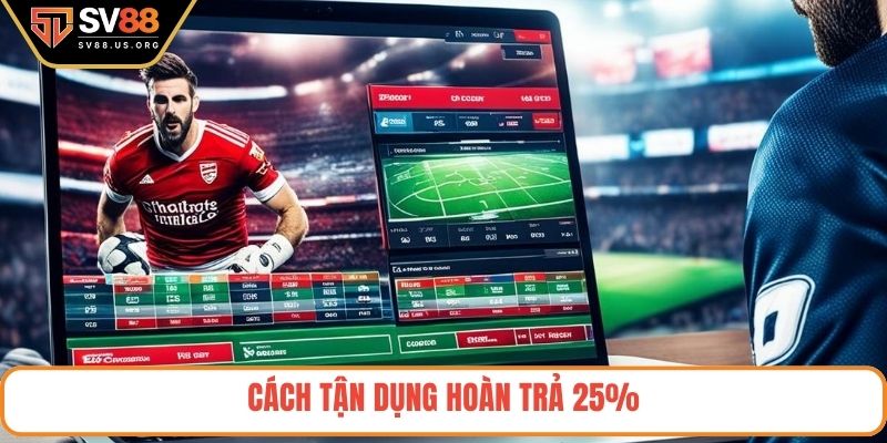Cách tận dụng hoàn trả 25%