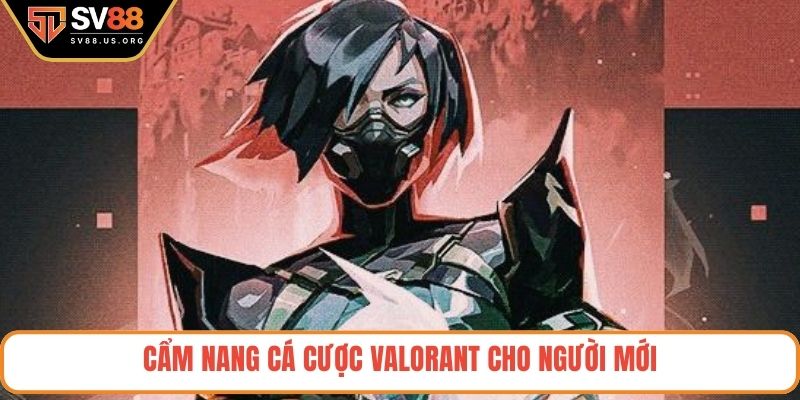 Cẩm nang cá cược Valorant cho người mới