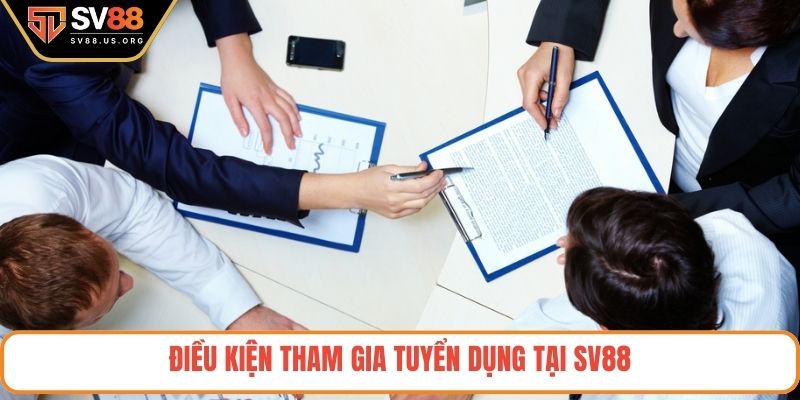 Điều kiện tham gia tuyển dụng tại SV88
