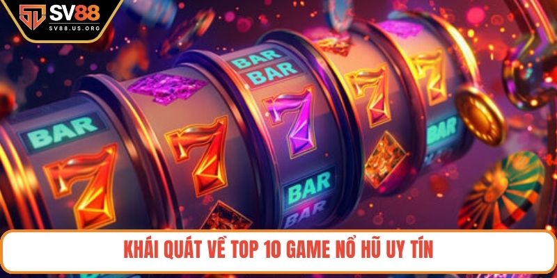 Khái quát về top 10 game nổ hũ uy tín