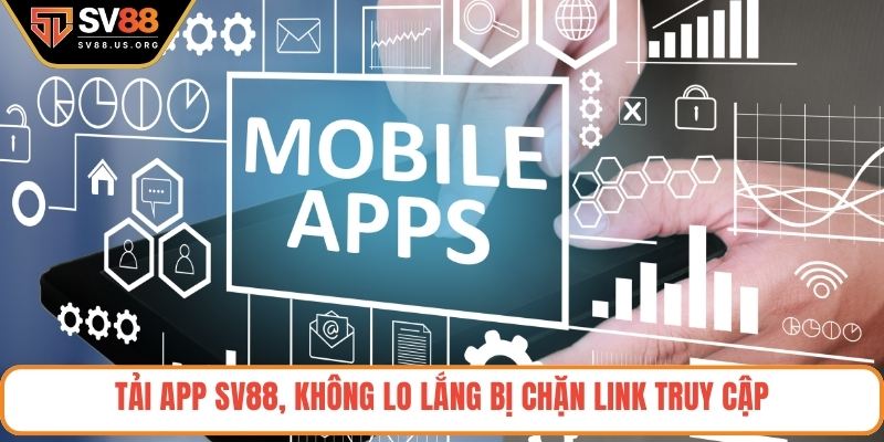 Tải app SV88, không lo lắng bị chặn link truy cập