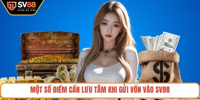 Một số điểm cần lưu tâm khi gửi vốn vào SV88