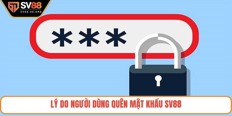 Lý do người dùng quên mật khẩu SV88