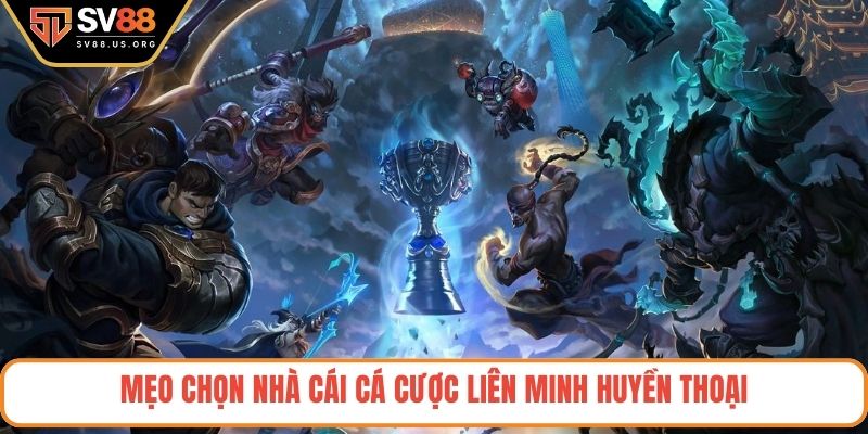 Mẹo chọn nhà cái cá cược liên minh huyền thoại