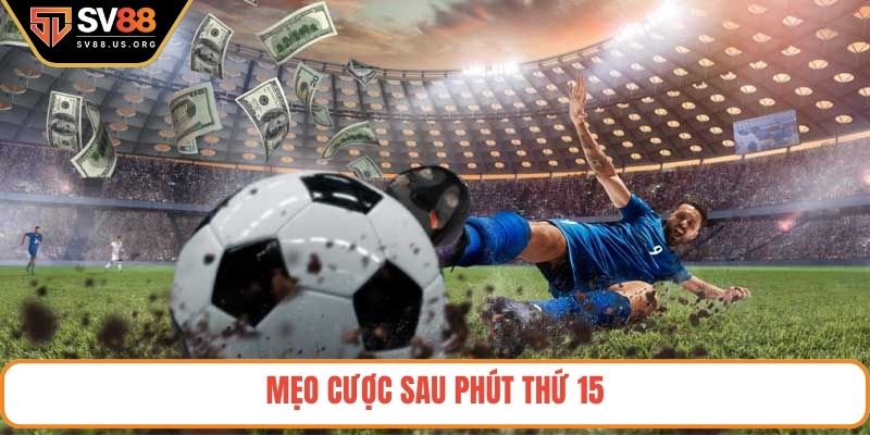Mẹo cược sau phút thứ 15