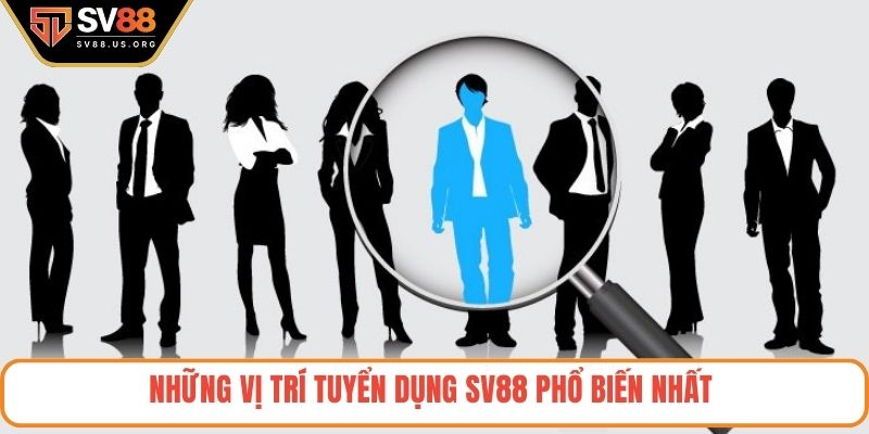 Những vị trí tuyển dụng SV88 phổ biến nhất 