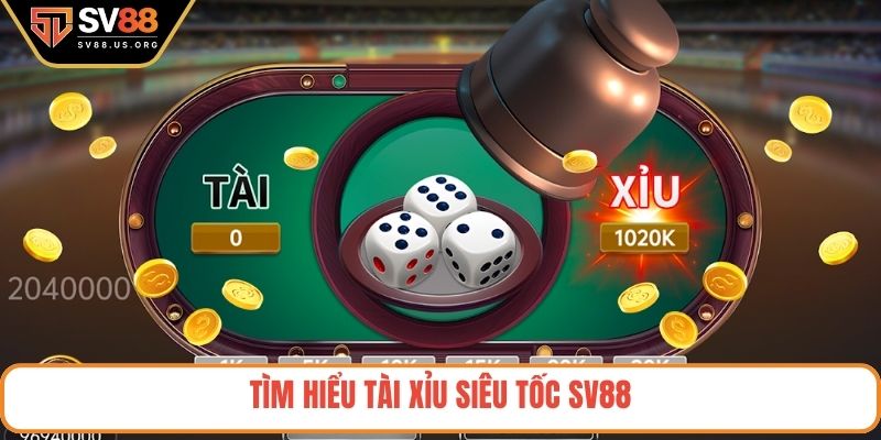 Tìm hiểu tài xỉu siêu tốc SV88